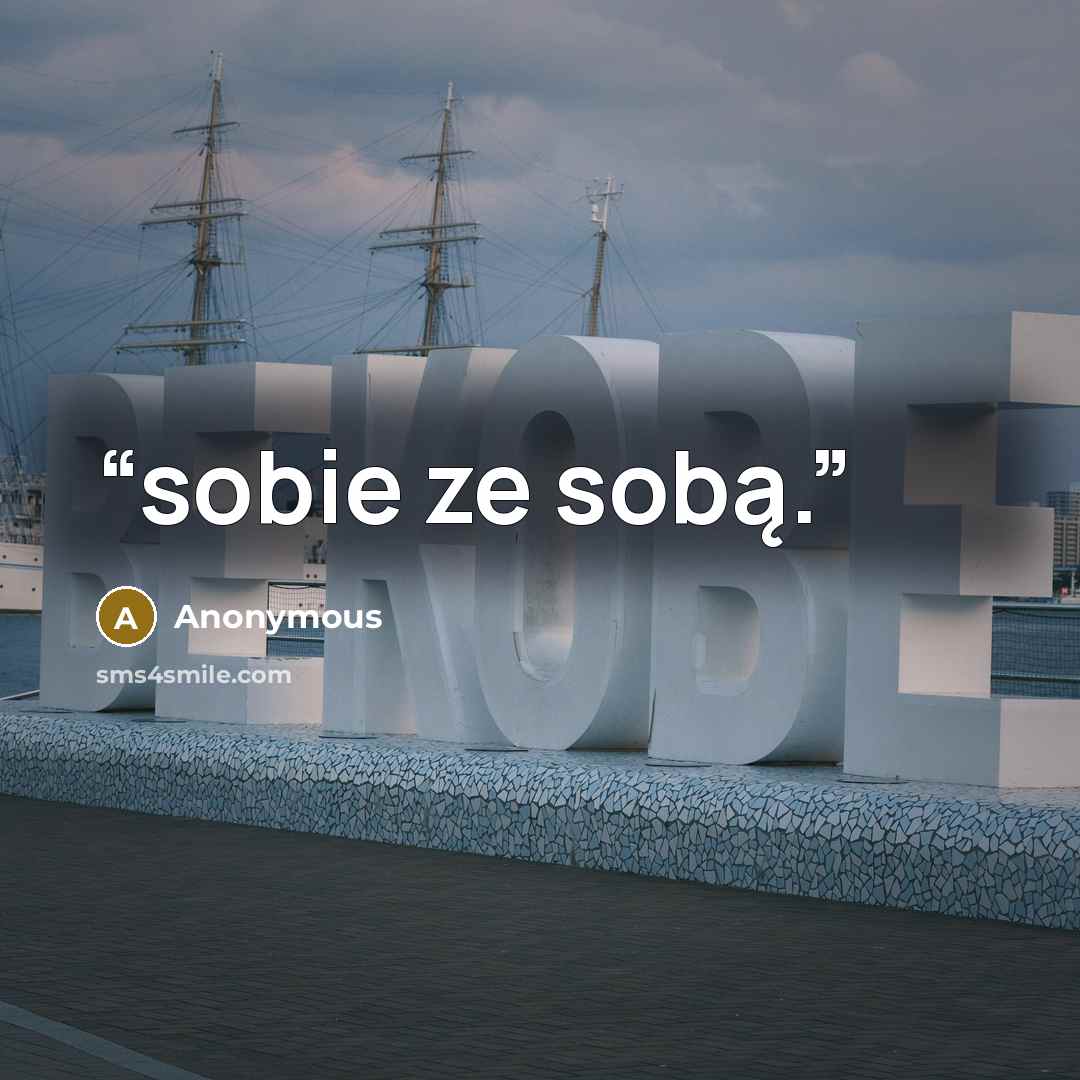 “sobie ze sobą.” quote by Anonymous