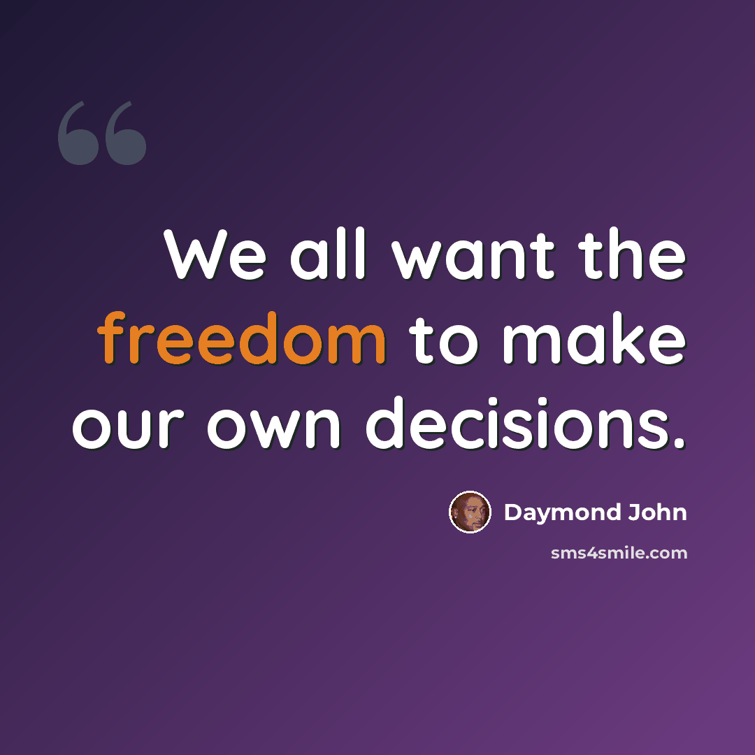 “We all want the freedom to make our own decisions.” quote by Daymond John