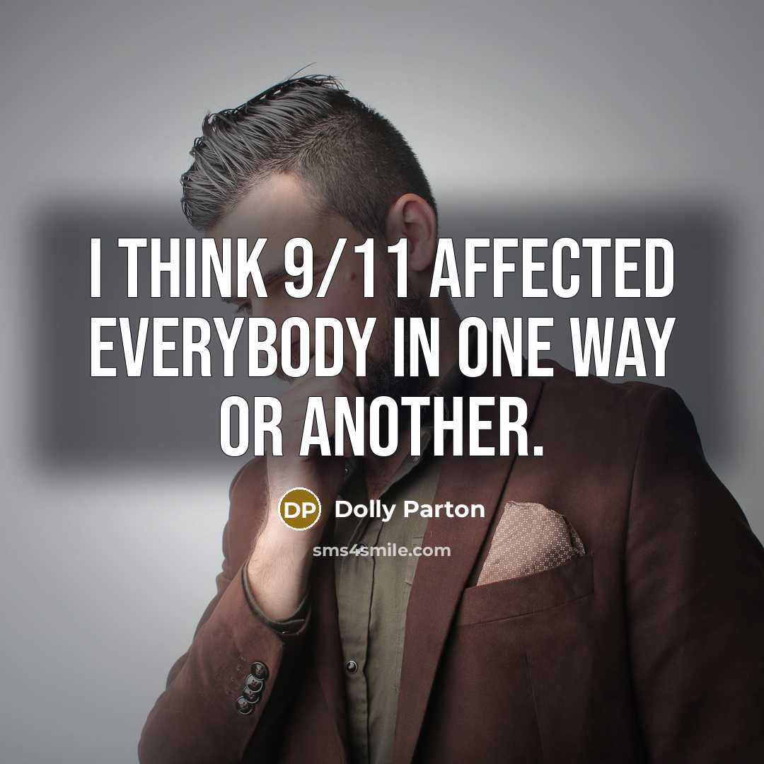 “I think 9/11 affected everybody in one way or another.” quote by Dolly Parton