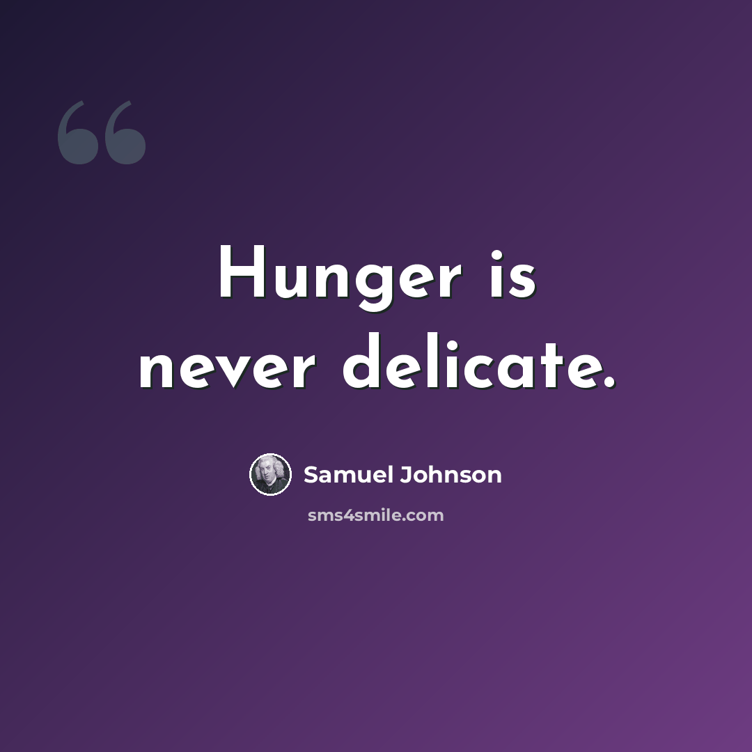 “Hunger is never delicate.” quote by Samuel Johnson