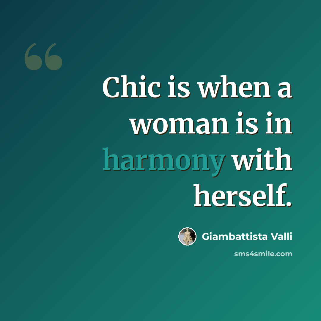 “Chic is when a woman is in harmony with herself.” quote by Giambattista Valli