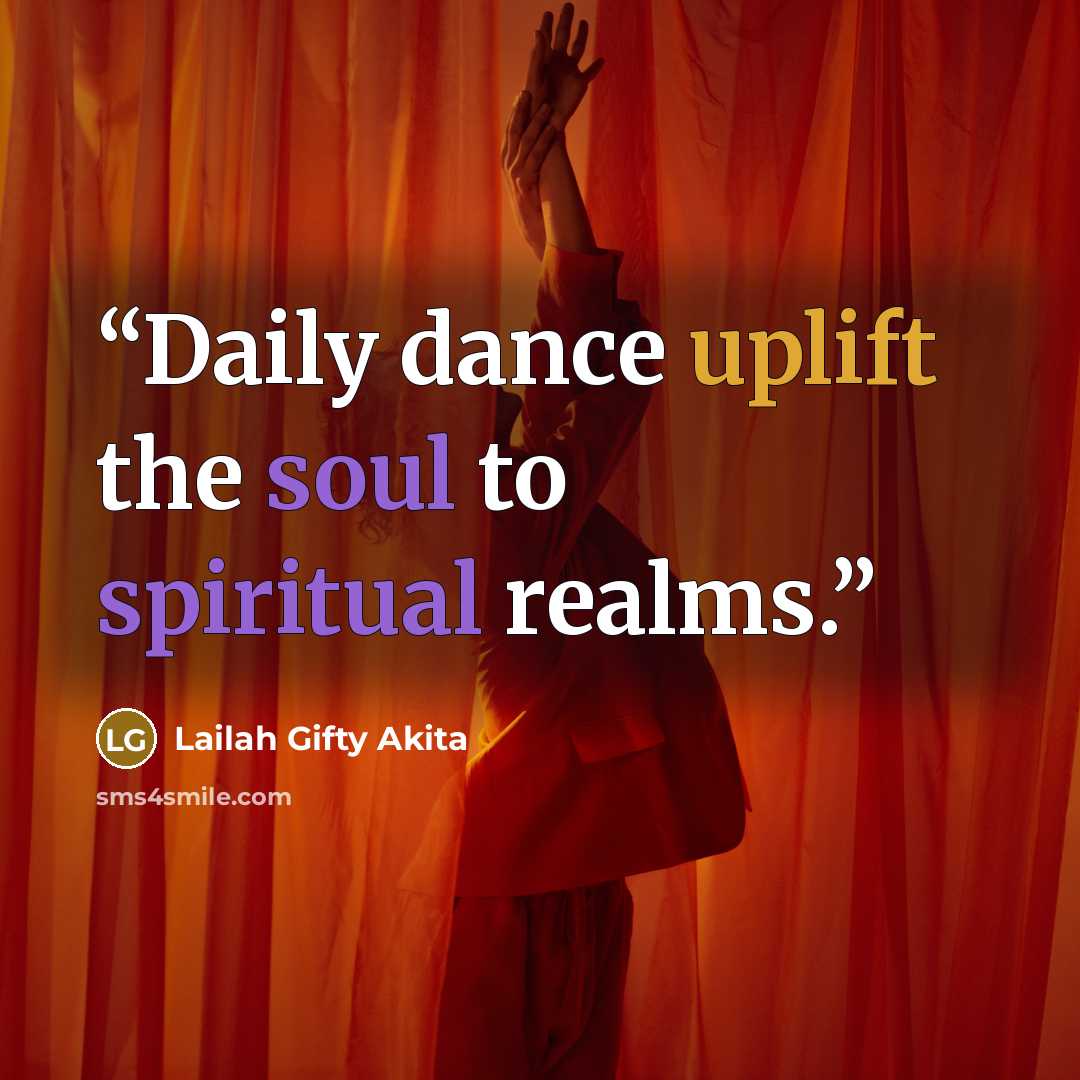 “Daily dance uplift the soul to spiritual realms.” quote by Lailah Gifty Akita