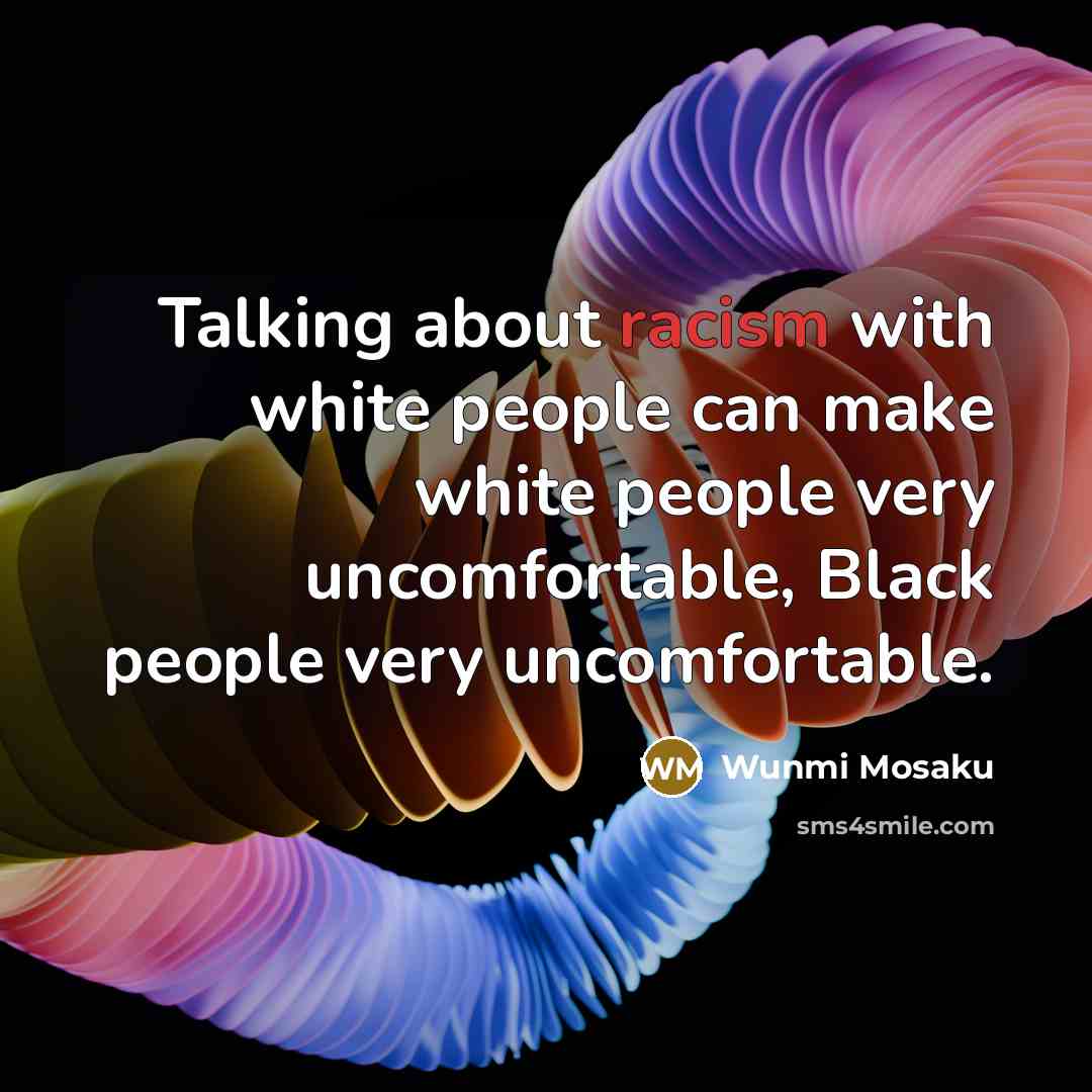 “Talking about racism with white people can make white people very uncomfortable, Black people very uncomfortable.” quote by Wunmi Mosaku