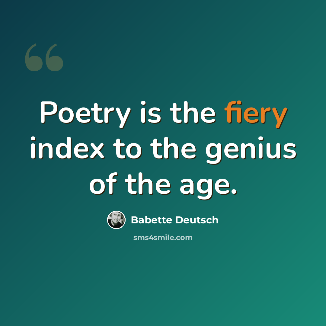 “Poetry is the fiery index to the genius of the age.” quote by Babette Deutsch