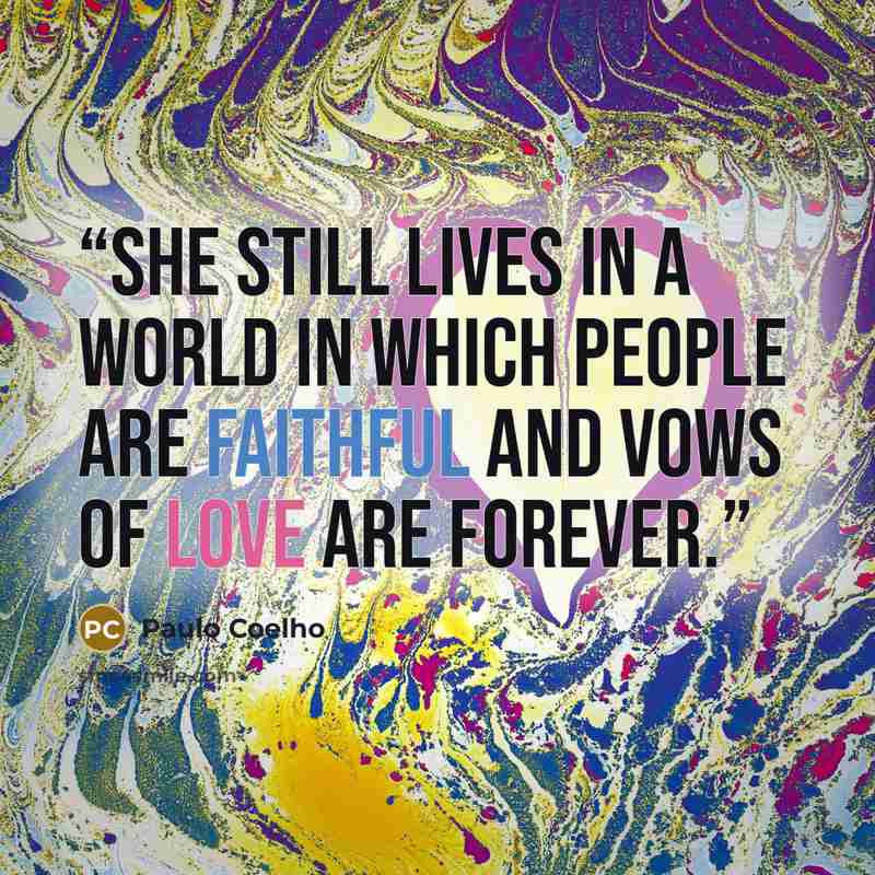 “She still lives in a world in which people are faithful and vows of love are forever.” quote by Paulo Coelho