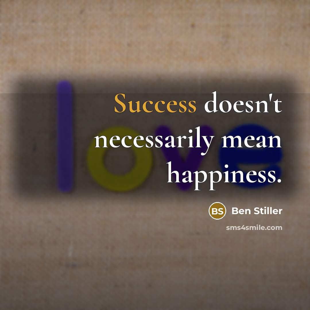 “Success doesn't necessarily mean happiness.” quote by Ben Stiller