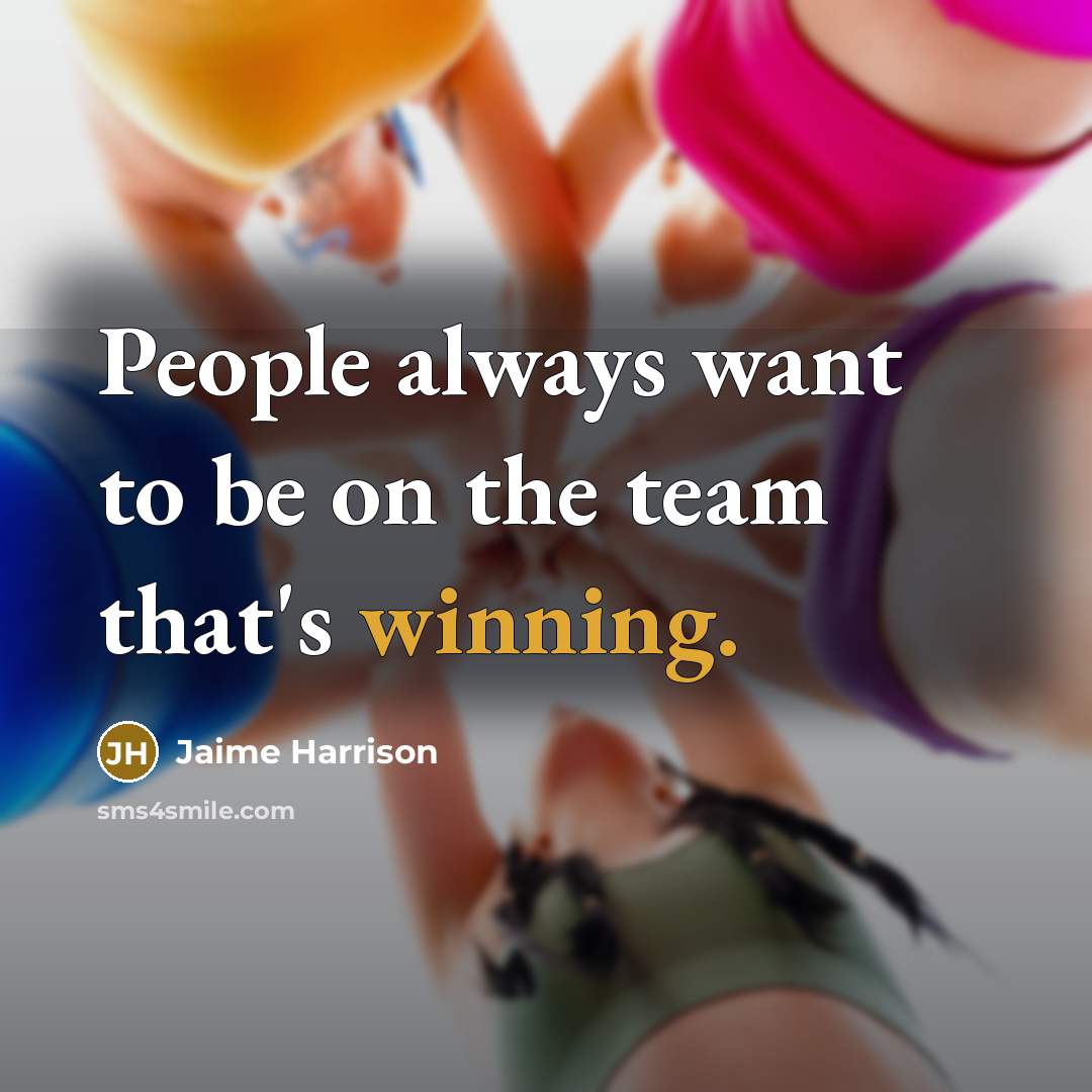 “People always want to be on the team that's winning.” quote by Jaime Harrison