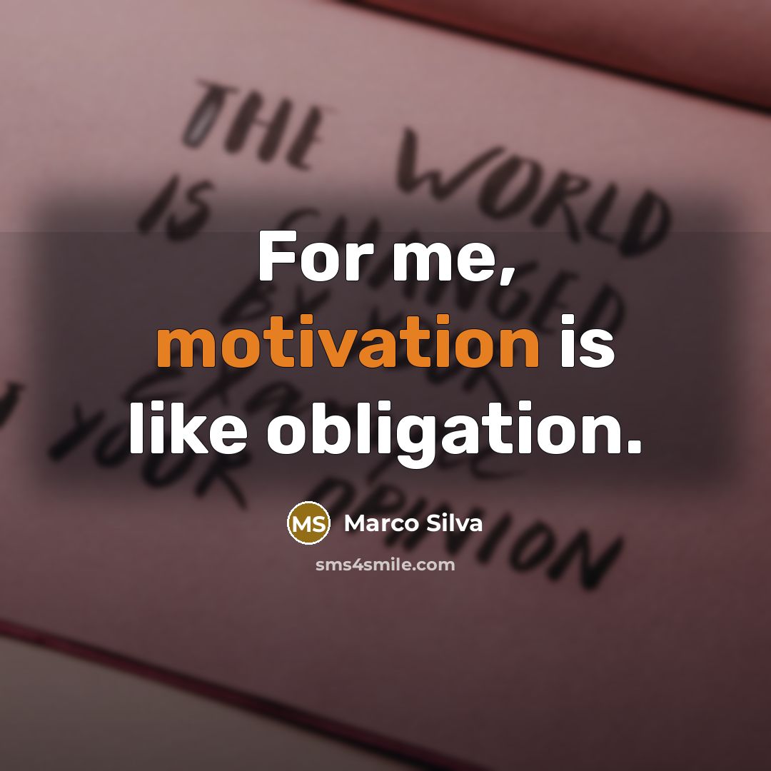 “For me, motivation is like obligation.” quote by Marco Silva
