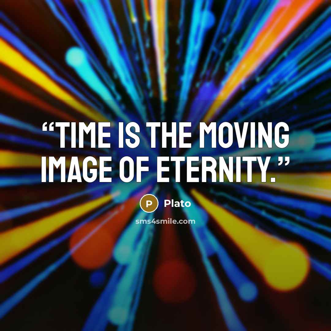 “Time is the moving image of eternity.” quote by Plato