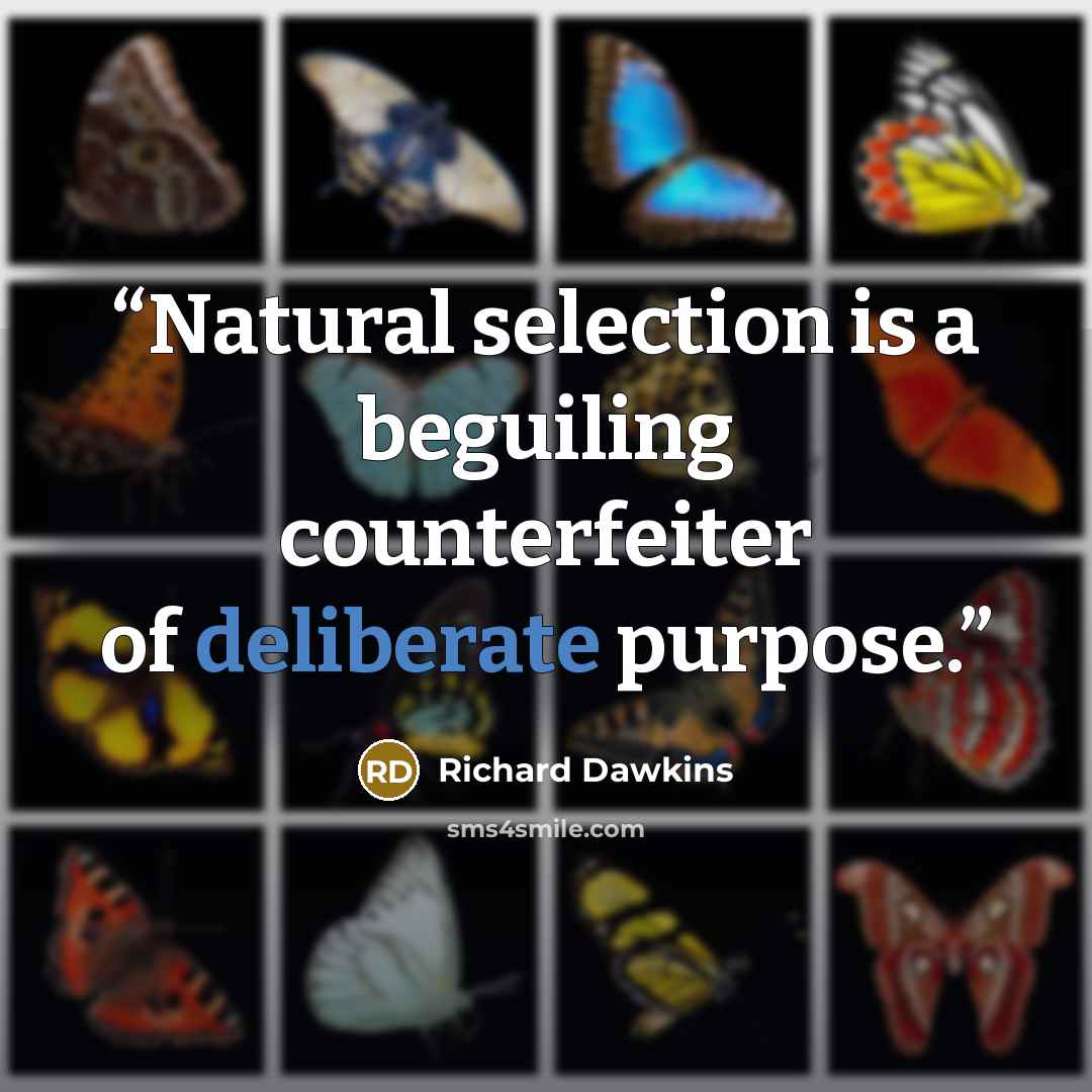 “Natural selection is a beguiling counterfeiter of deliberate purpose.” quote by Richard Dawkins