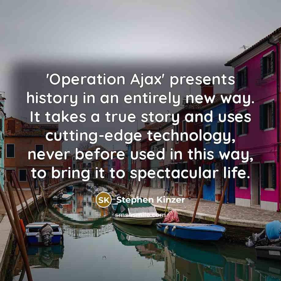 “'Operation Ajax' presents history in an entirely new way. It takes a true story and uses cutting-edge technology, never before used in this way, to bring it to spectacular life.” quote by Stephen Kinzer