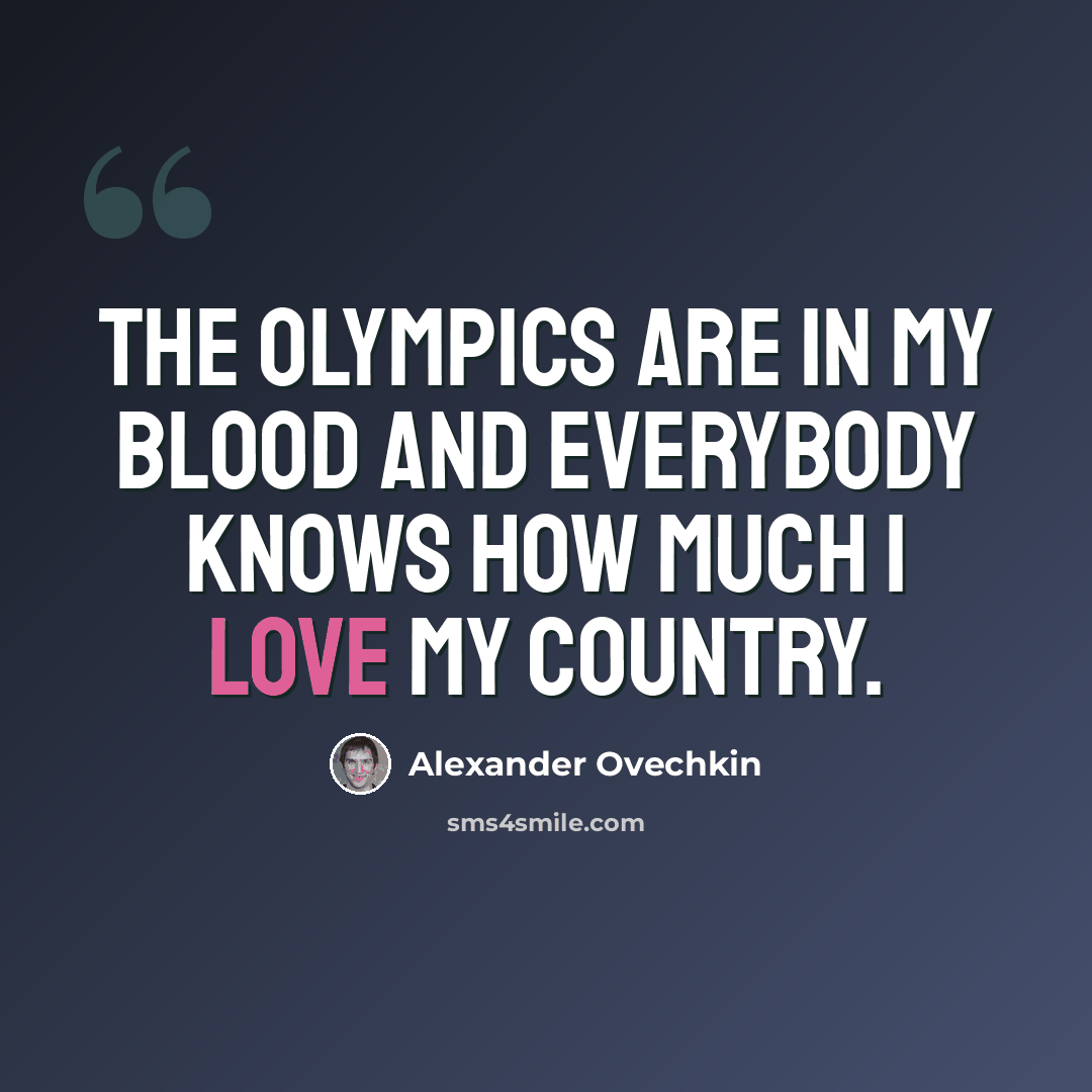 “The Olympics are in my blood and everybody knows how much I love my country.” quote by Alexander Ovechkin