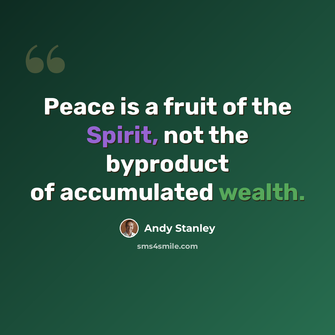 “Peace is a fruit of the Spirit, not the byproduct of accumulated wealth.” quote by Andy Stanley