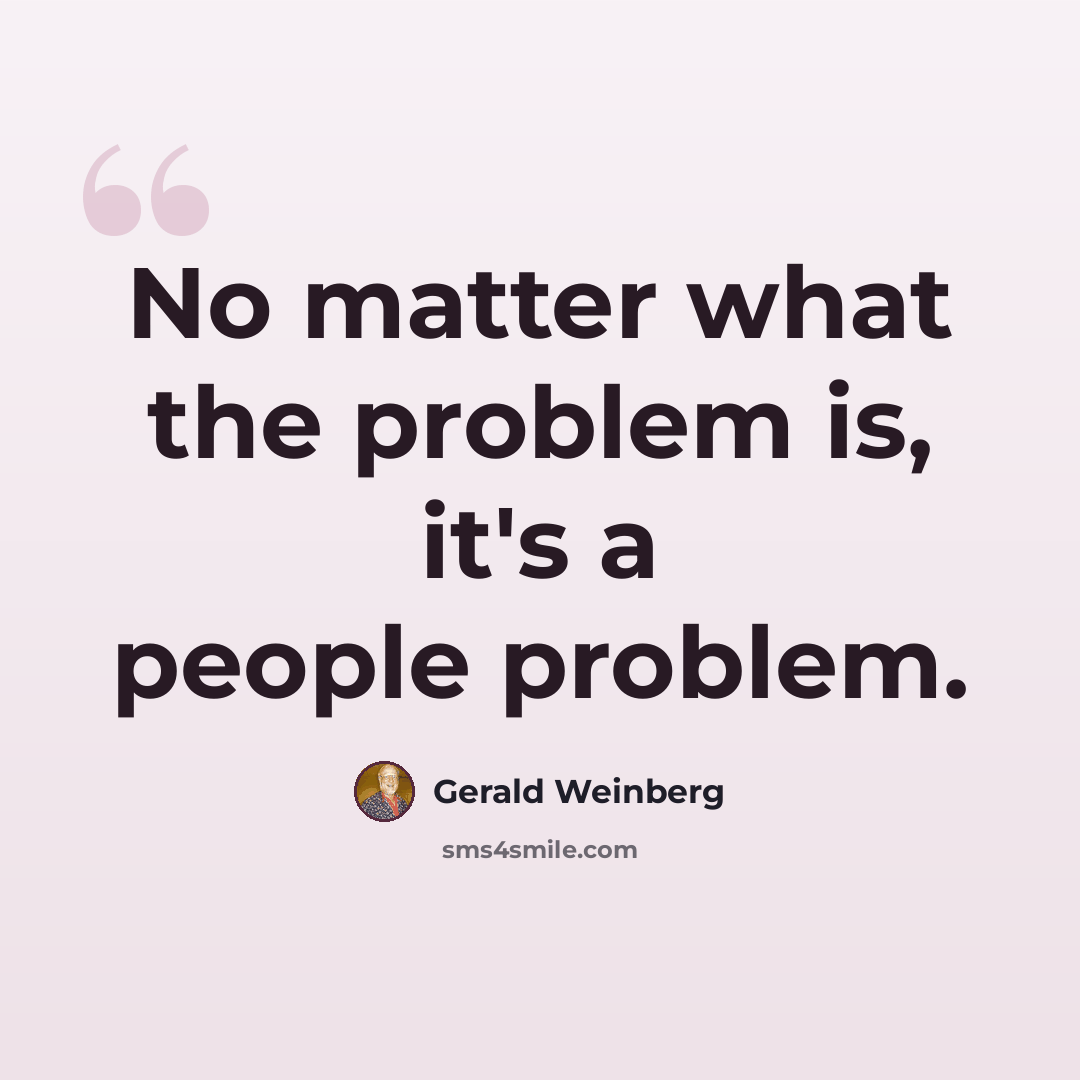 “No matter what the problem is, it's a people problem.” quote by Gerald Weinberg