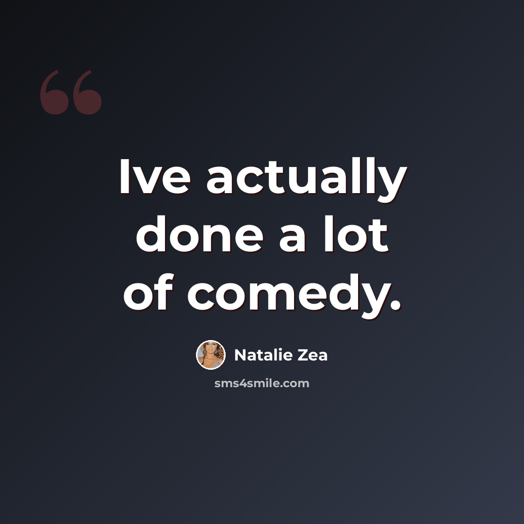 “Ive actually done a lot of comedy.” quote by Natalie Zea