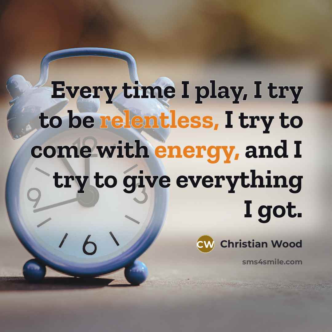 “Every time I play, I try to be relentless, I try to come with energy, and I try to give everything I got.” quote by Christian Wood