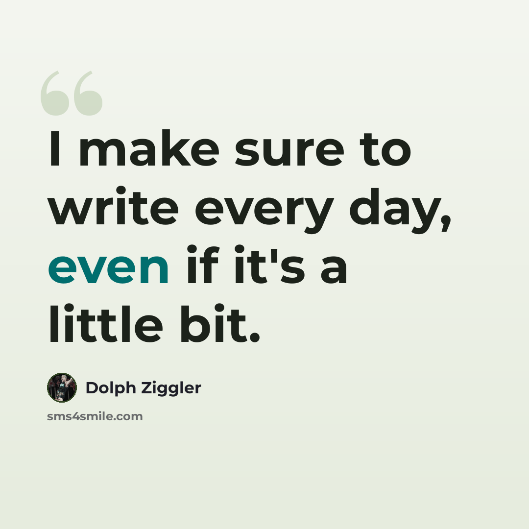 “I make sure to write every day, even if it's a little bit.” quote by Dolph Ziggler
