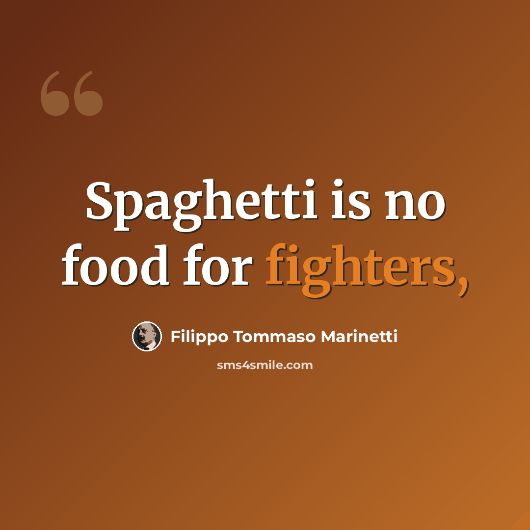“Spaghetti is no food for fighters,” quote by Filippo Tommaso Marinetti
