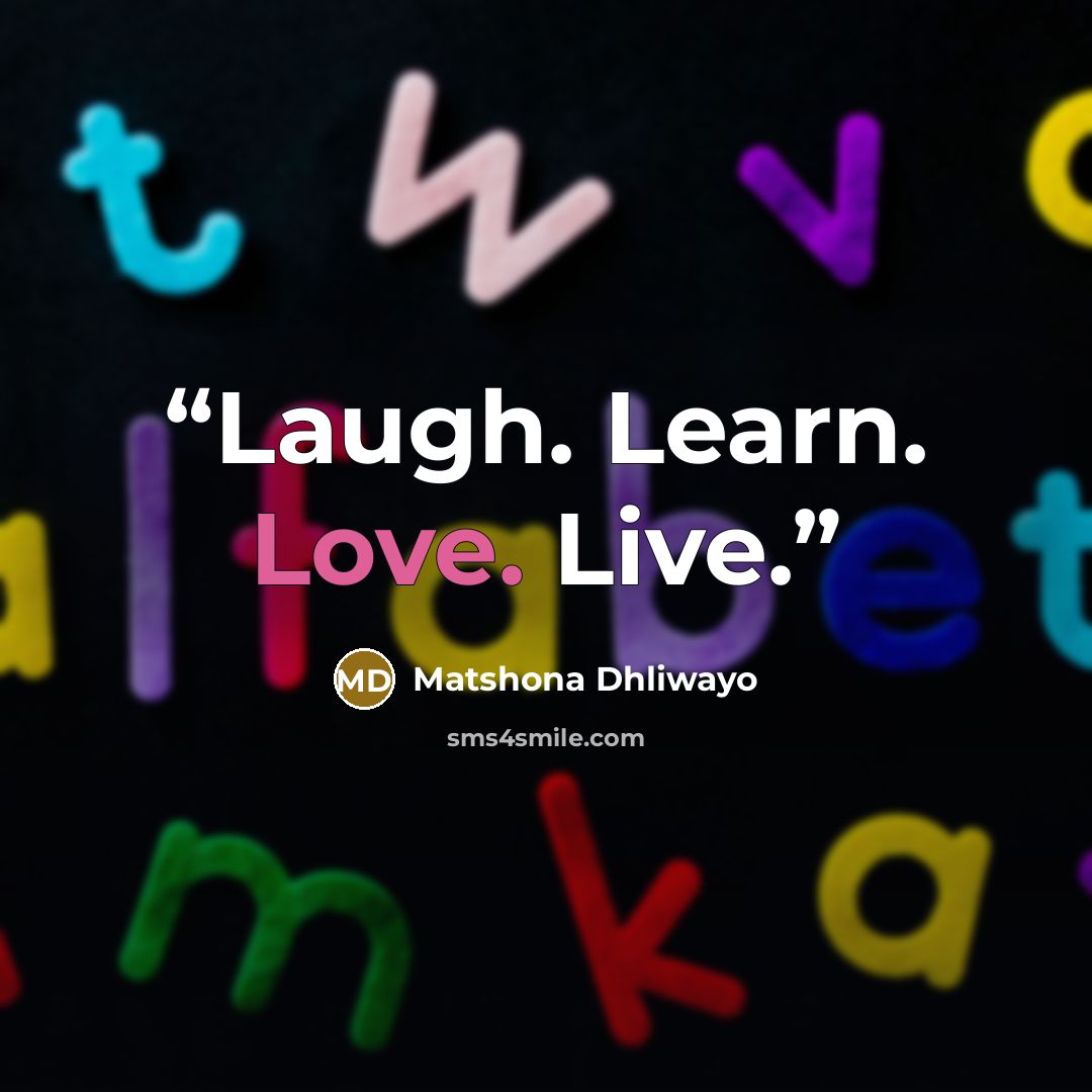 “Laugh. Learn. Love. Live.” quote by Matshona Dhliwayo