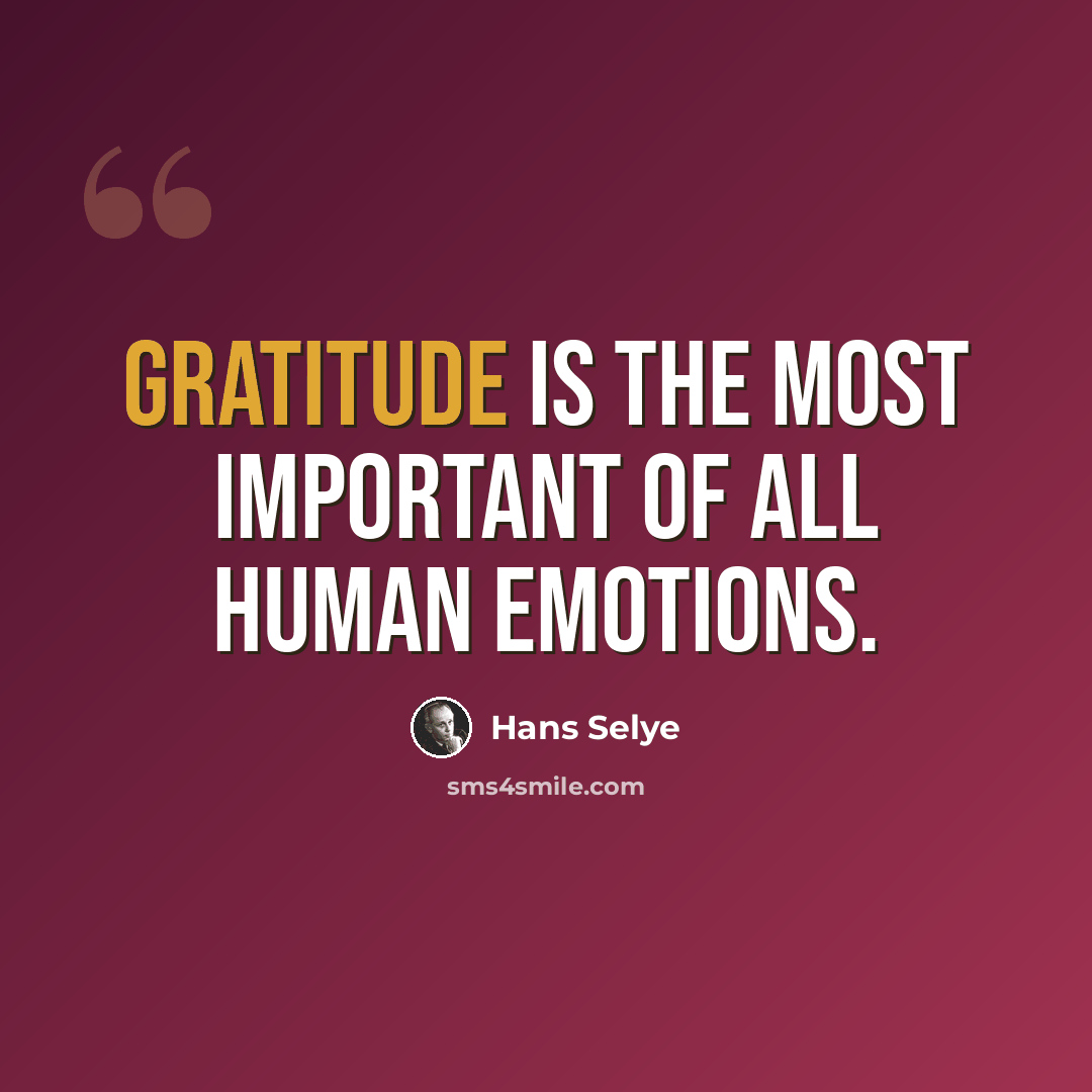 “Gratitude is the most important of all human emotions.” quote by Hans Selye
