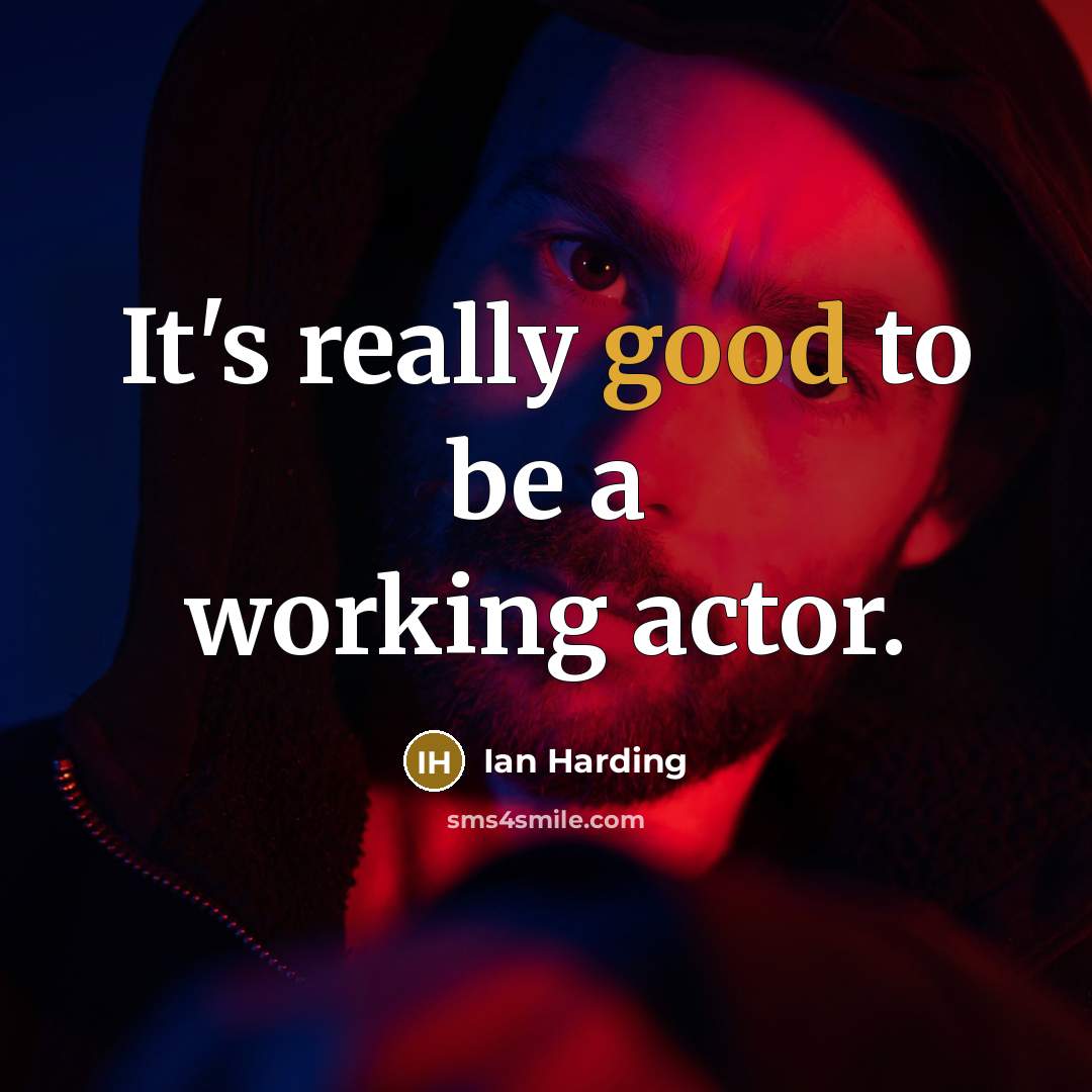 “It's really good to be a working actor.” quote by Ian Harding