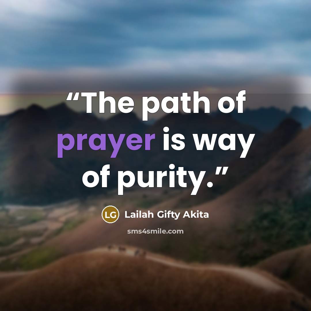 “The path of prayer is way of purity.” quote by Lailah Gifty Akita