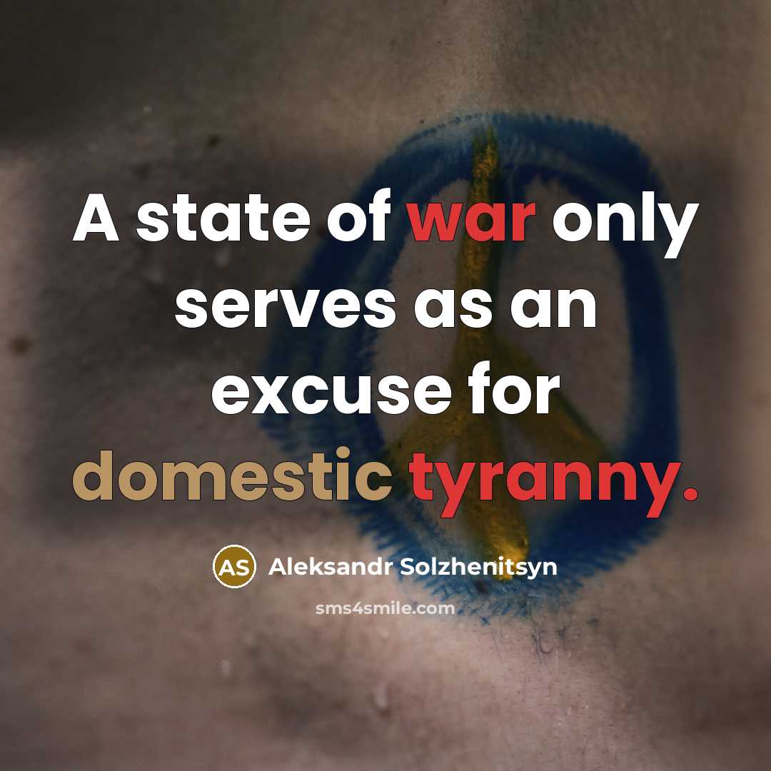 “A state of war only serves as an excuse for domestic tyranny.” quote by Aleksandr Solzhenitsyn