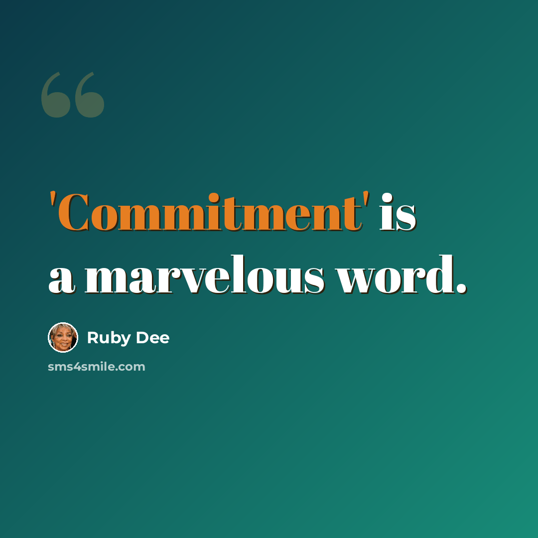 “'Commitment' is a marvelous word.” quote by Ruby Dee