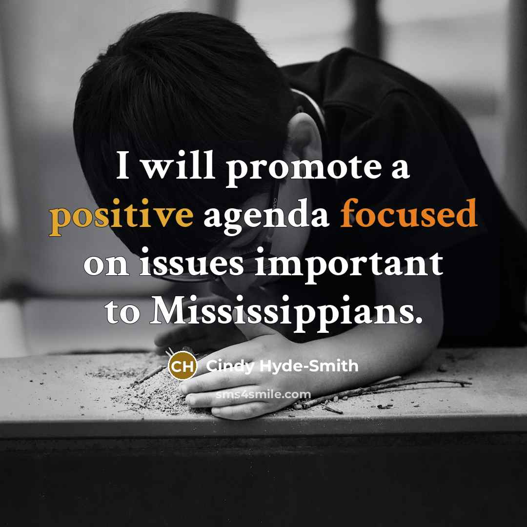 “I will promote a positive agenda focused on issues important to Mississippians.” quote by Cindy Hyde-Smith