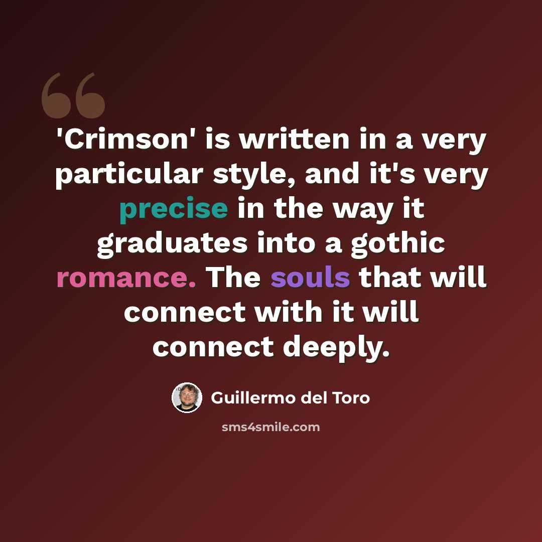 “'Crimson' is written in a very particular style, and it's very precise in the way it graduates into a gothic romance. The souls that will connect with it will connect deeply.” quote by Guillermo del Toro