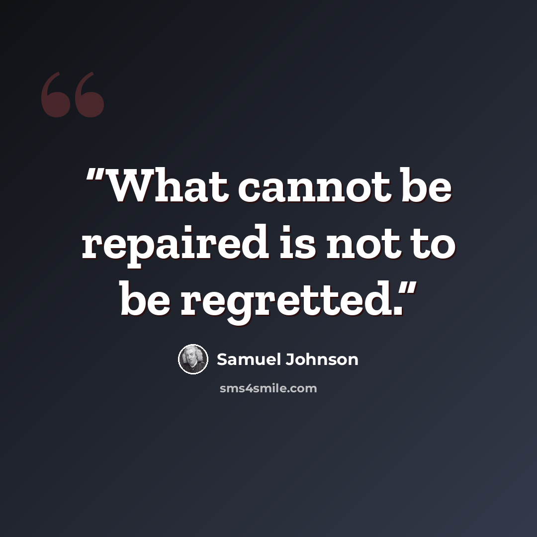 “What cannot be repaired is not to be regretted.” quote by Samuel Johnson
