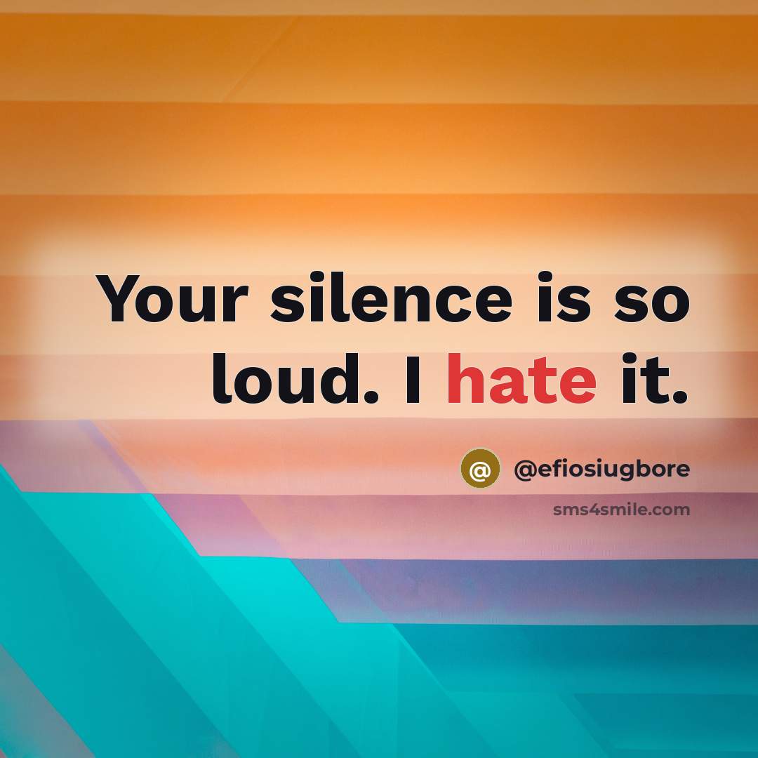 “Your silence is so loud. I hate it.” quote by @efiosiugbore