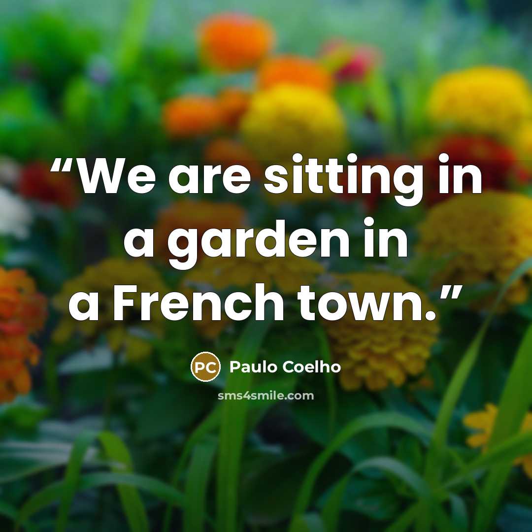 “We are sitting in a garden in a French town.” quote by Paulo Coelho