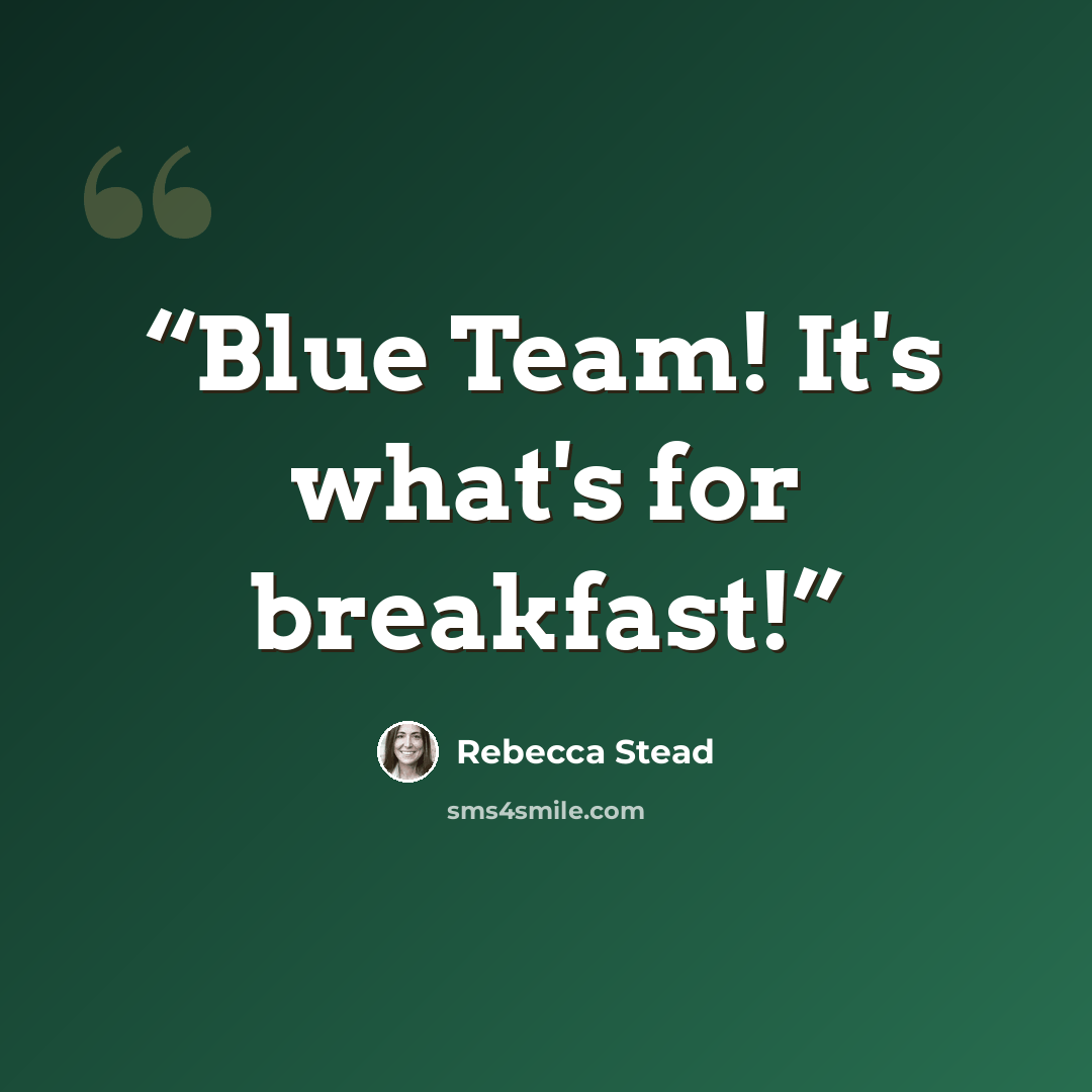 “Blue Team! It's what's for breakfast!” quote by Rebecca Stead