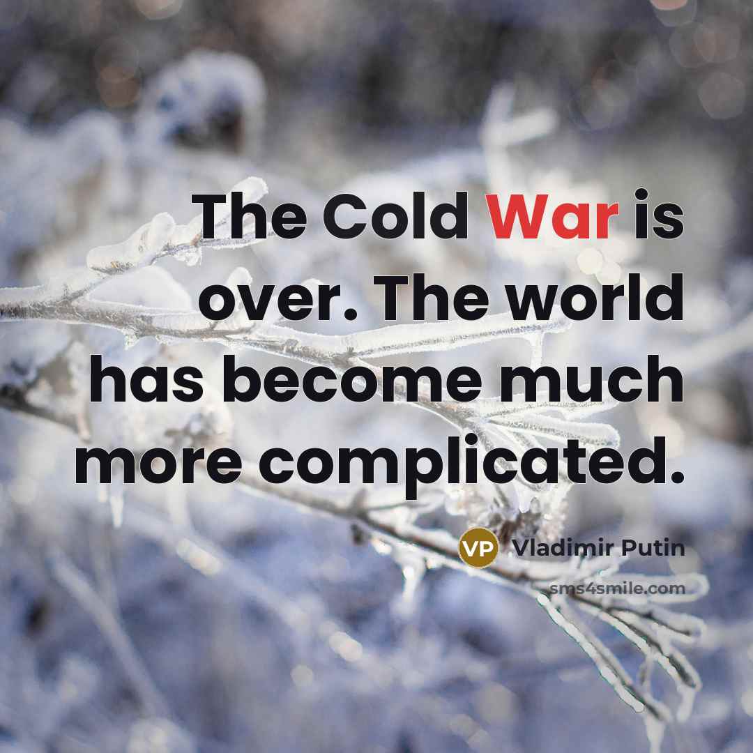 “The Cold War is over. The world has become much more complicated.” quote by Vladimir Putin