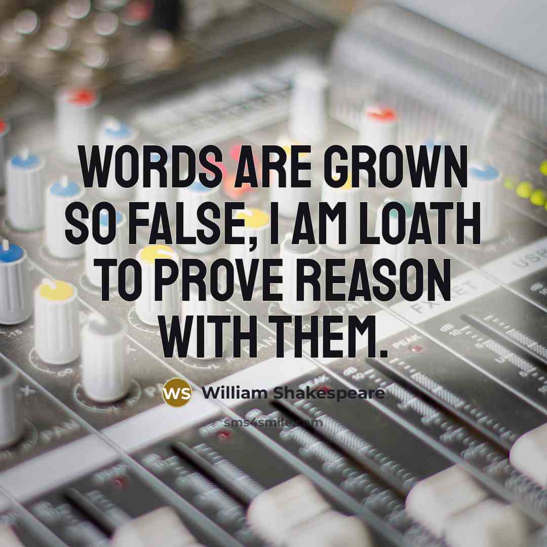 “Words are grown so false, I am loath to prove reason with them.” quote by William Shakespeare