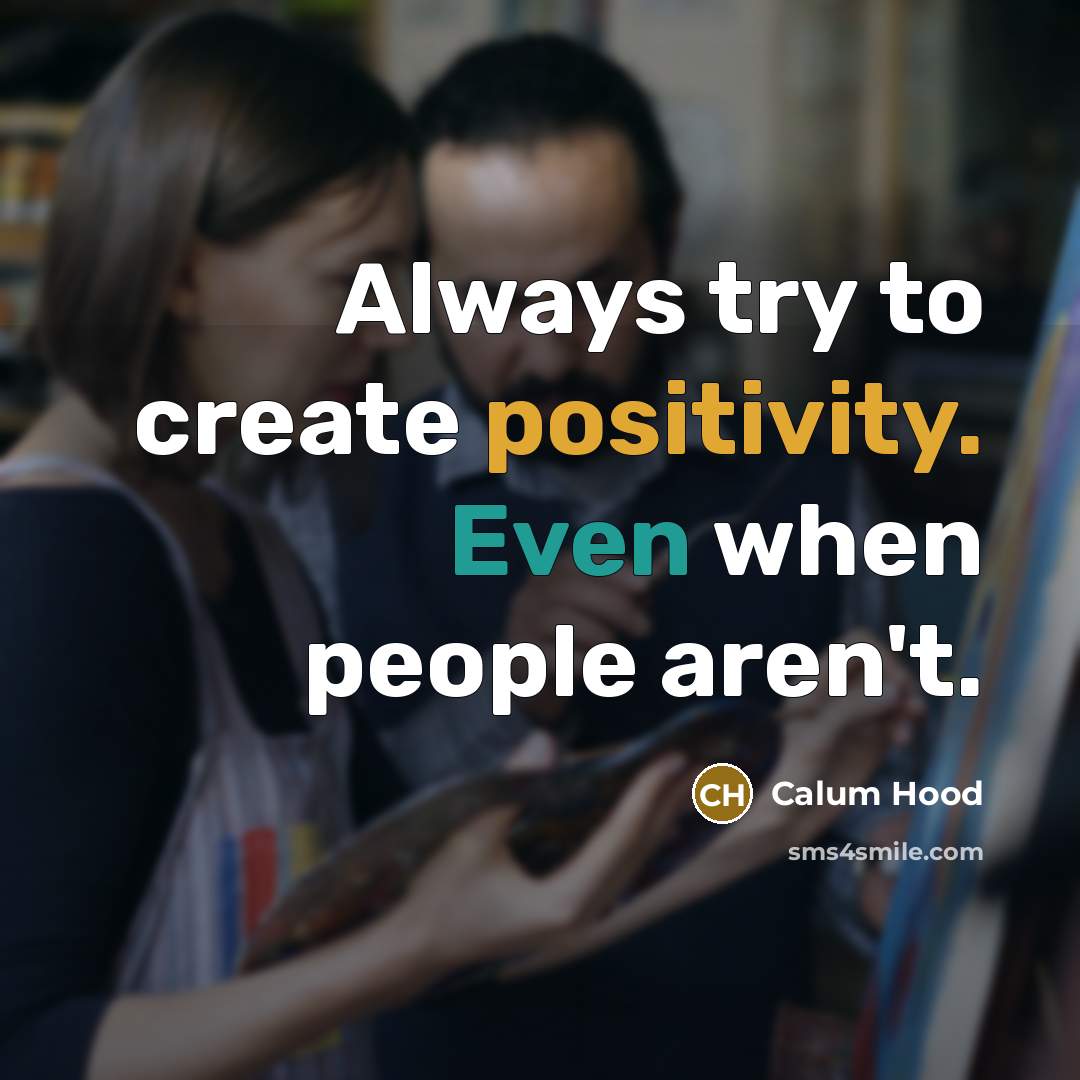 “Always try to create positivity. Even when people aren't.” quote by Calum Hood