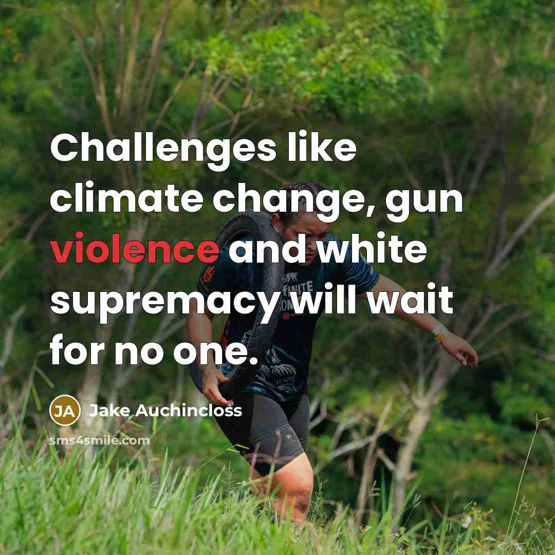 “Challenges like climate change, gun violence and white supremacy will wait for no one.” quote by Jake Auchincloss