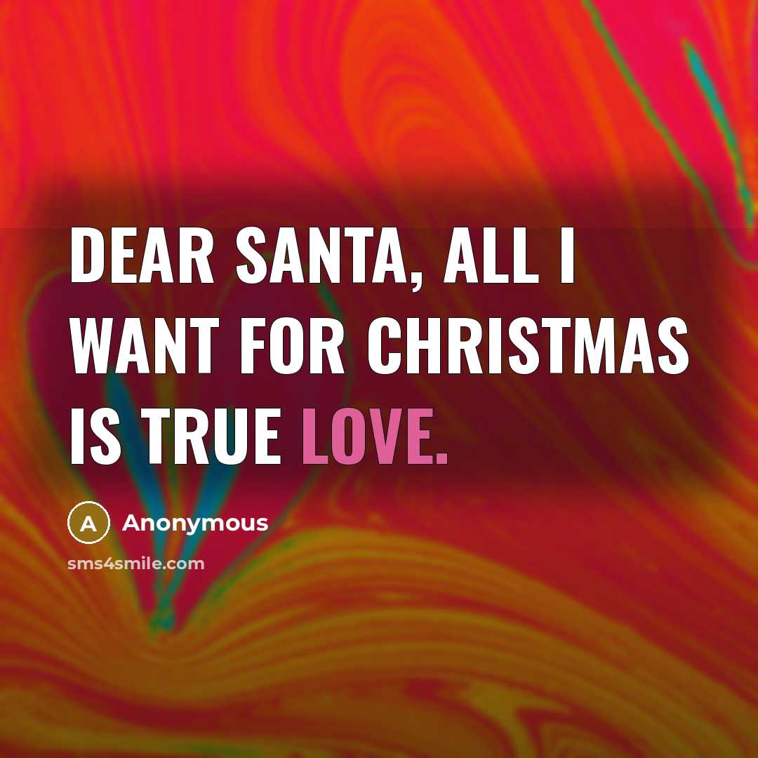 “Dear Santa, all I want for christmas is true love.” quote by Anonymous