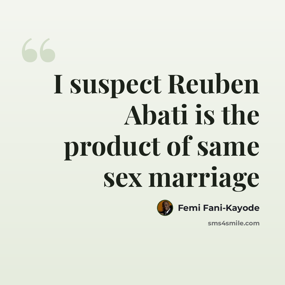“I suspect Reuben Abati is the product of same sex marriage” quote by Femi Fani-Kayode