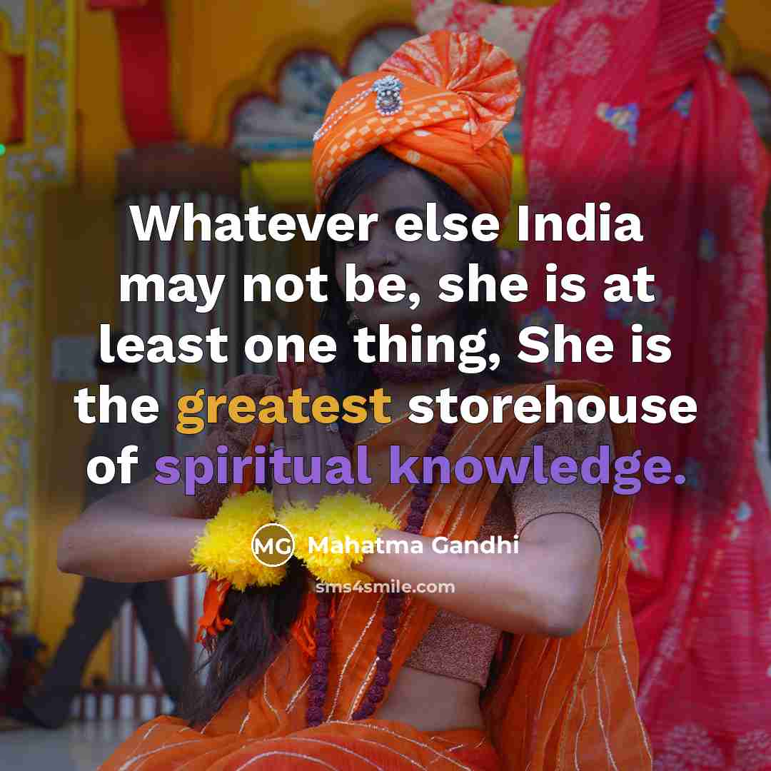 “Whatever else India may not be, she is at least one thing, She is the greatest storehouse of spiritual knowledge.” quote by Mahatma Gandhi