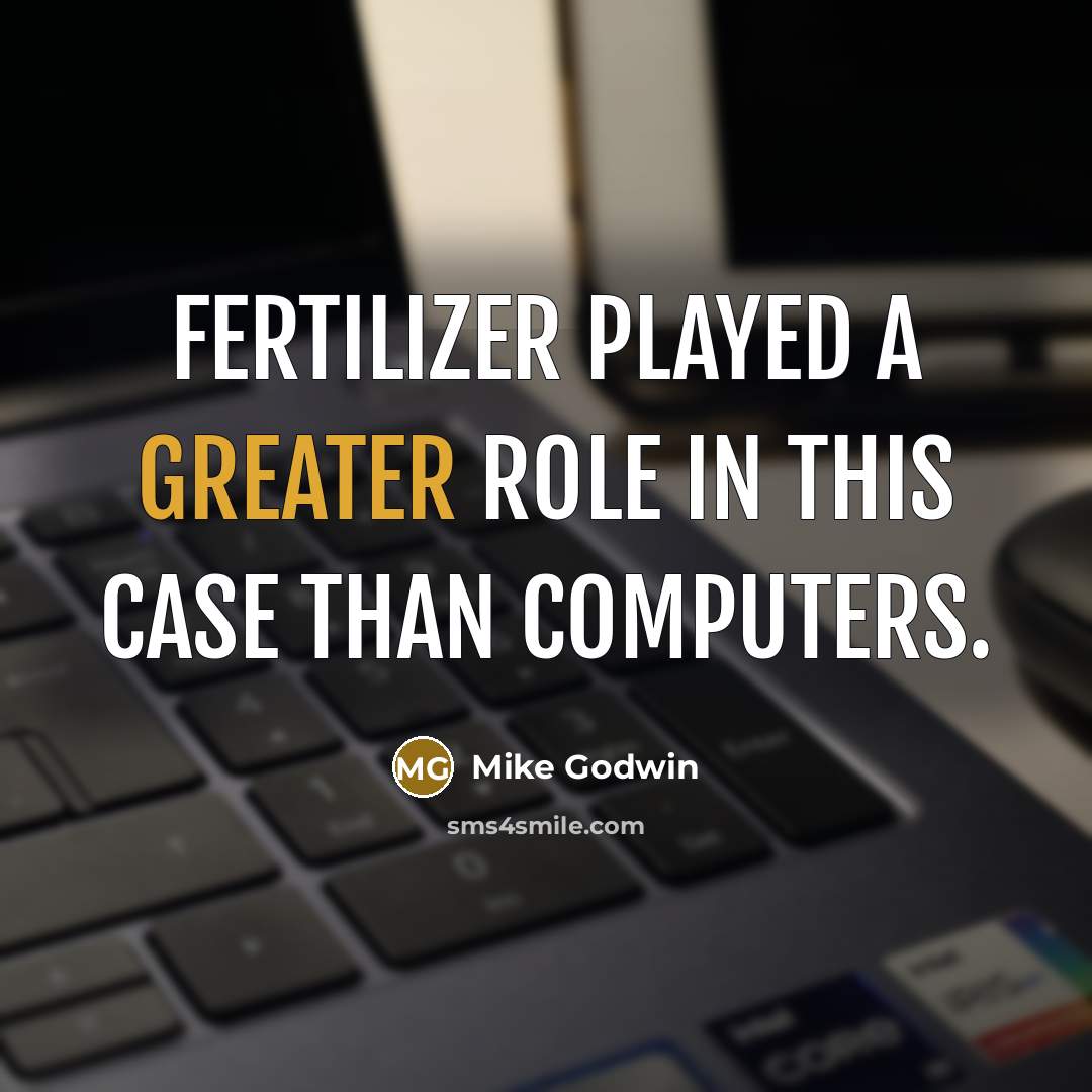 “Fertilizer played a greater role in this case than computers.” quote by Mike Godwin