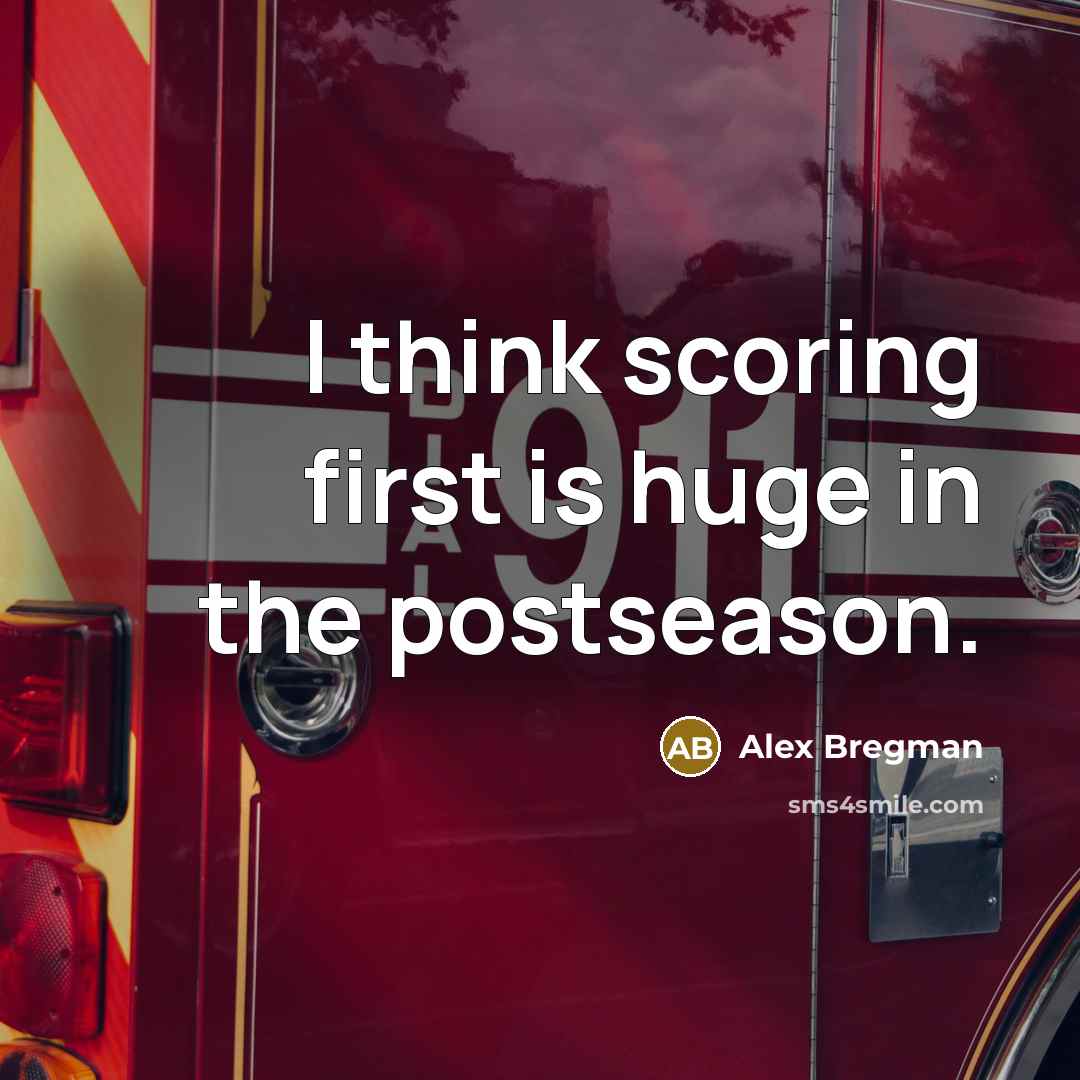 “I think scoring first is huge in the postseason.” quote by Alex Bregman