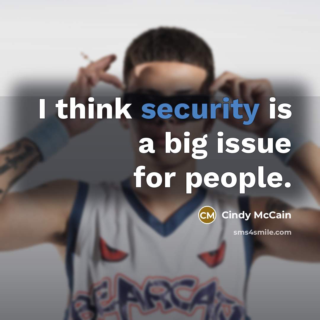 “I think security is a big issue for people.” quote by Cindy McCain