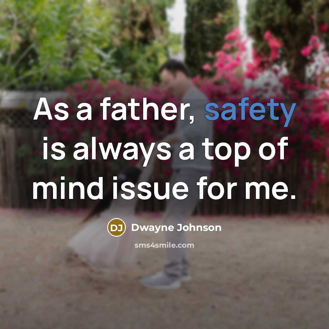 “As a father, safety is always a top of mind issue for me.” quote by Dwayne Johnson