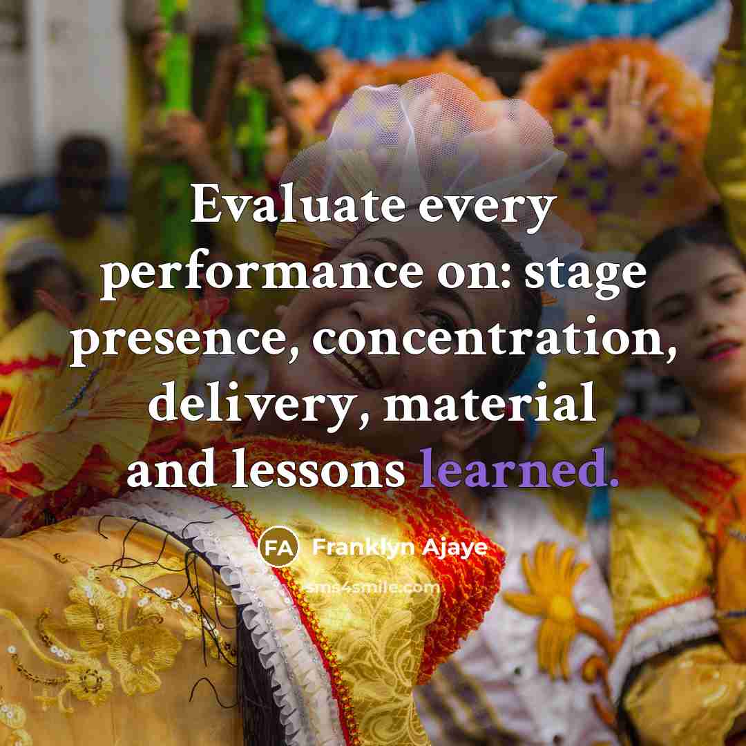 “Evaluate every performance on: stage presence, concentration, delivery, material and lessons learned.” quote by Franklyn Ajaye