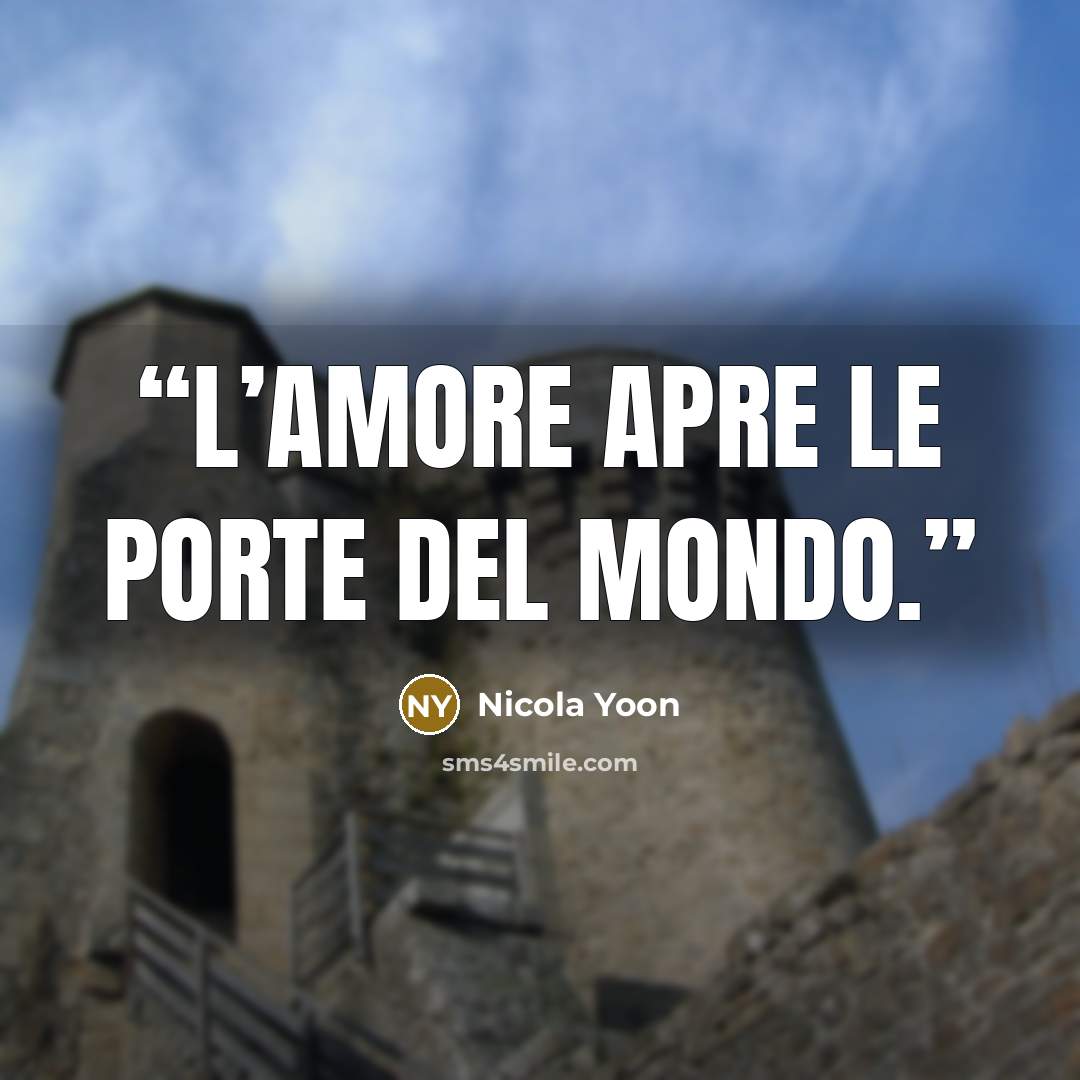 “L’amore apre le porte del mondo.” quote by Nicola Yoon