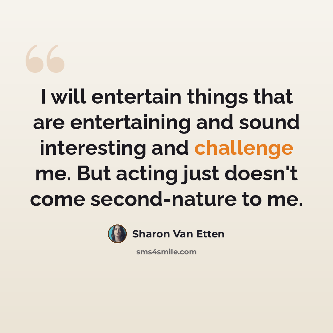 “I will entertain things that are entertaining and sound interesting and challenge me. But acting just doesn't come second-nature to me.” quote by Sharon Van Etten