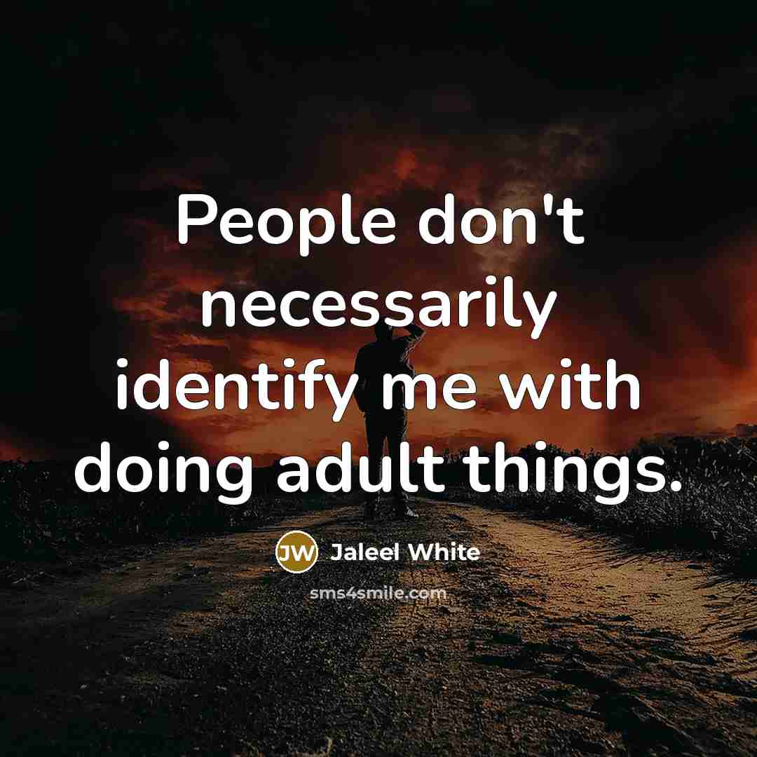 “People don't necessarily identify me with doing adult things.” quote by Jaleel White