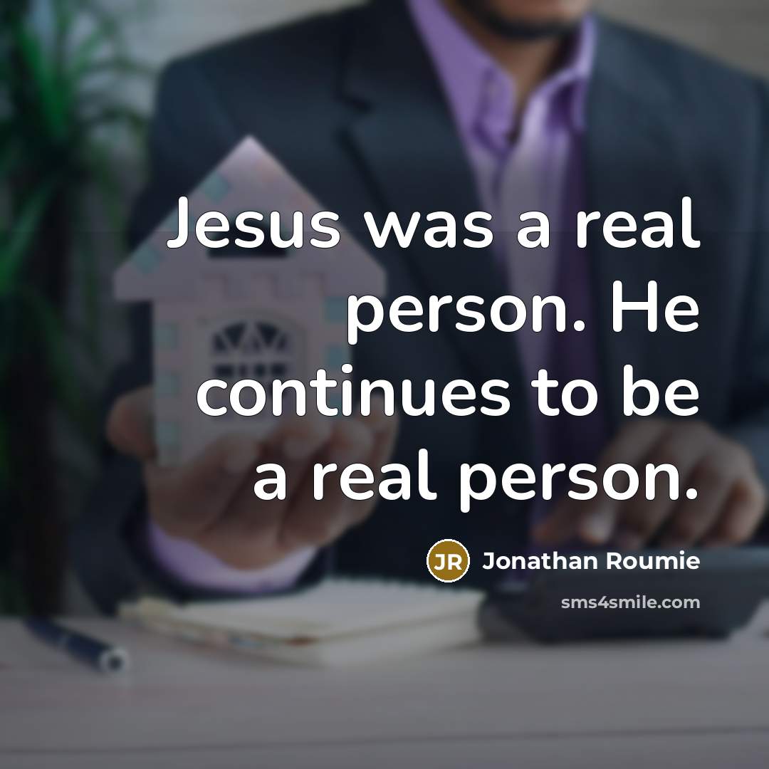 “Jesus was a real person. He continues to be a real person.” quote by Jonathan Roumie